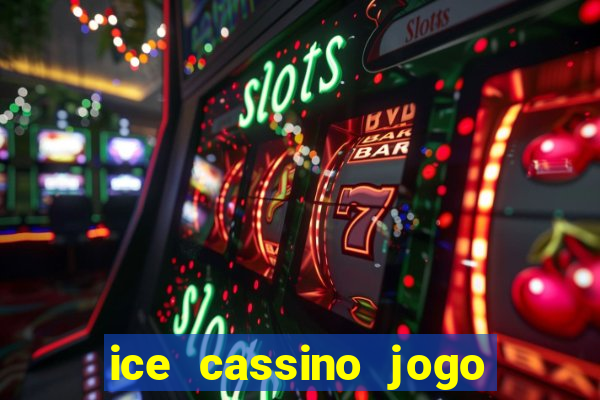 ice cassino jogo de aposta